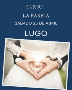 Abril 2026. Tema: La pareja . Presencial LUGO. Curso MONOGRÁFICO.(6hs) @ El centro habitado | Lugo | España